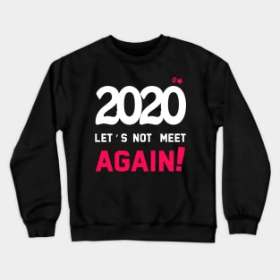 2020 let's not meet again sarcastic quote funny tshirt, hoodies Crewneck Sweatshirt